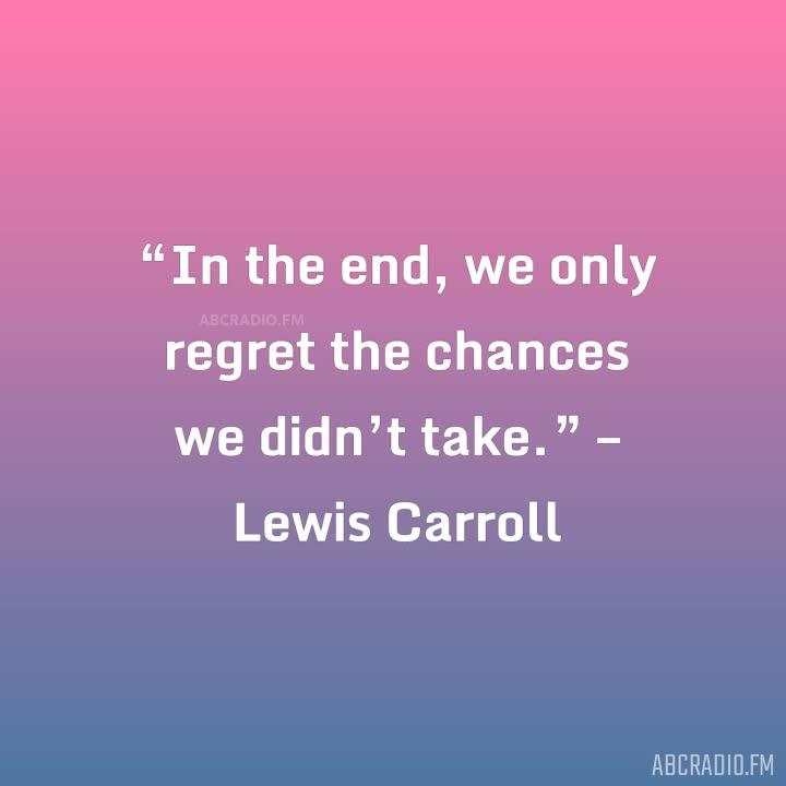 In the end we only regret the chances we didn't take - Devoted To Pink