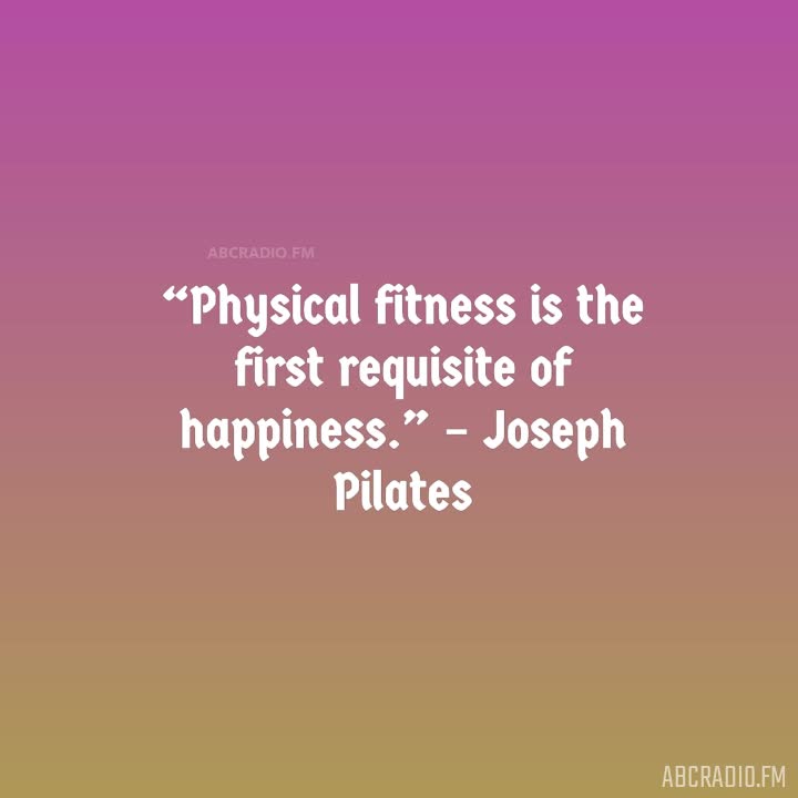 Pilates Quotes: “Physical fitness is the first requisite of