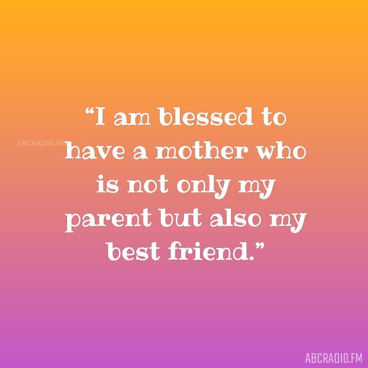 MY MOTHER IS MY BEST FRIEND QUOTES –